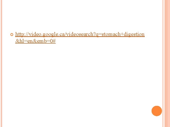  http: //video. google. ca/videosearch? q=stomach+digestion &hl=en&emb=0# 