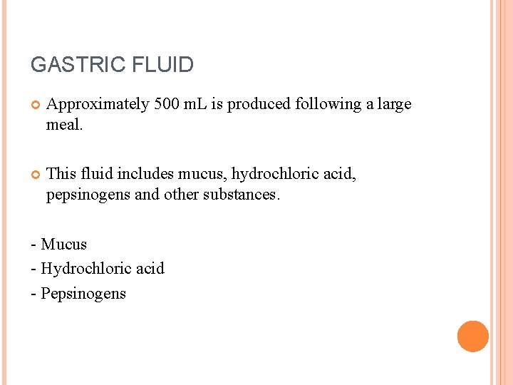 GASTRIC FLUID Approximately 500 m. L is produced following a large meal. This fluid