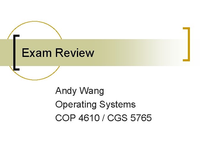 Exam Review Andy Wang Operating Systems COP 4610 / CGS 5765 