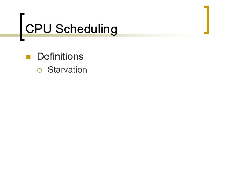 CPU Scheduling n Definitions ¡ Starvation 