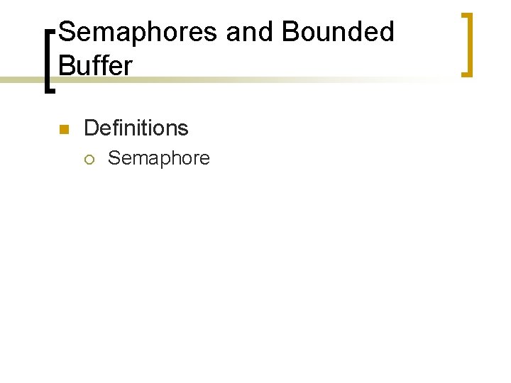 Semaphores and Bounded Buffer n Definitions ¡ Semaphore 