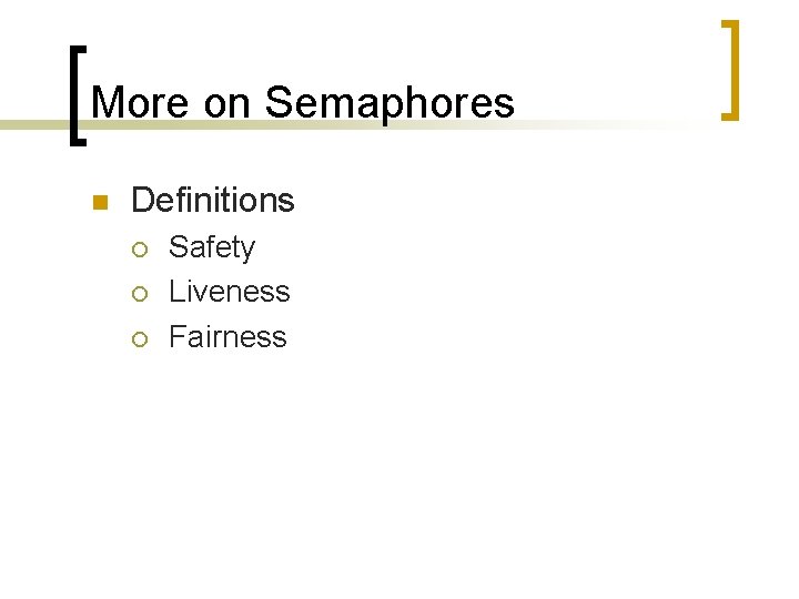 More on Semaphores n Definitions ¡ ¡ ¡ Safety Liveness Fairness 