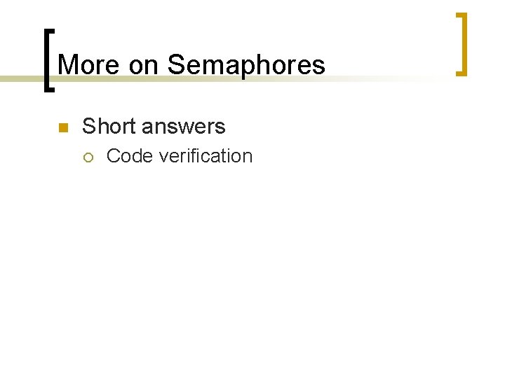 More on Semaphores n Short answers ¡ Code verification 