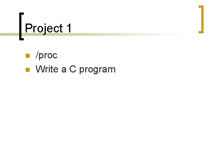 Project 1 n n /proc Write a C program 