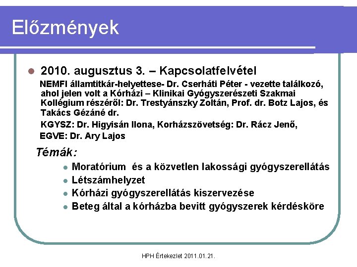 Előzmények l 2010. augusztus 3. – Kapcsolatfelvétel NEMFI államtitkár-helyettese- Dr. Cserháti Péter - vezette