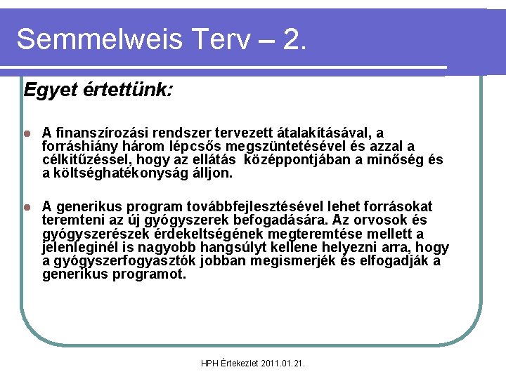 Semmelweis Terv – 2. Egyet értettünk: l A finanszírozási rendszer tervezett átalakításával, a forráshiány