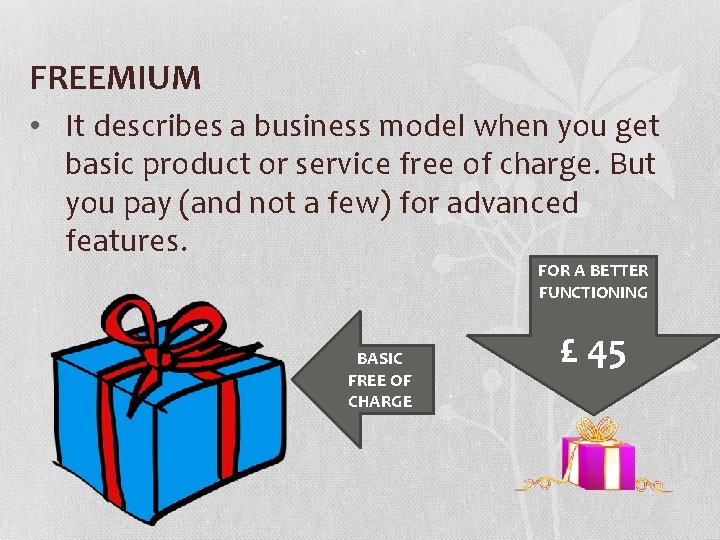 FREEMIUM • It describes a business model when you get basic product or service