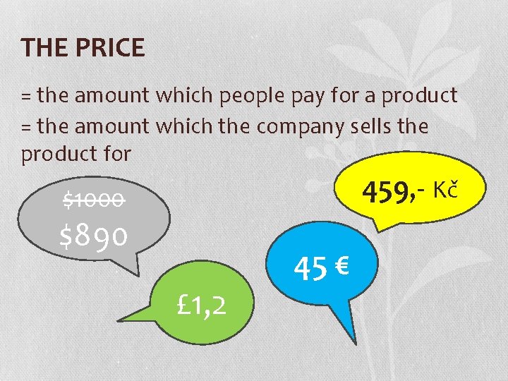 THE PRICE = the amount which people pay for a product = the amount