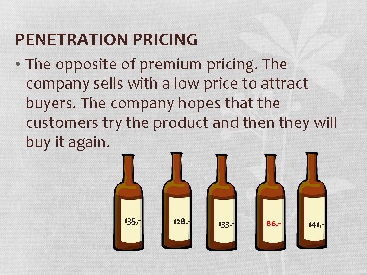 PENETRATION PRICING • The opposite of premium pricing. The company sells with a low