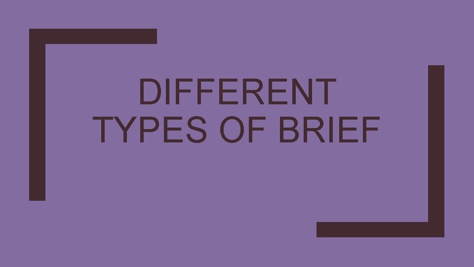 DIFFERENT TYPES OF BRIEF 