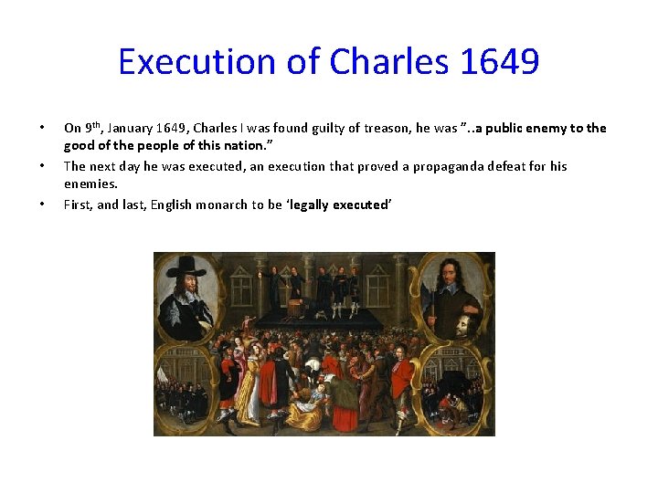 Execution of Charles 1649 • • • On 9 th, January 1649, Charles I