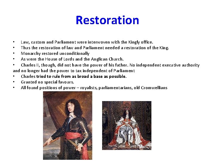 Restoration • Law, custom and Parliament were interwoven with the Kingly office. • Thus
