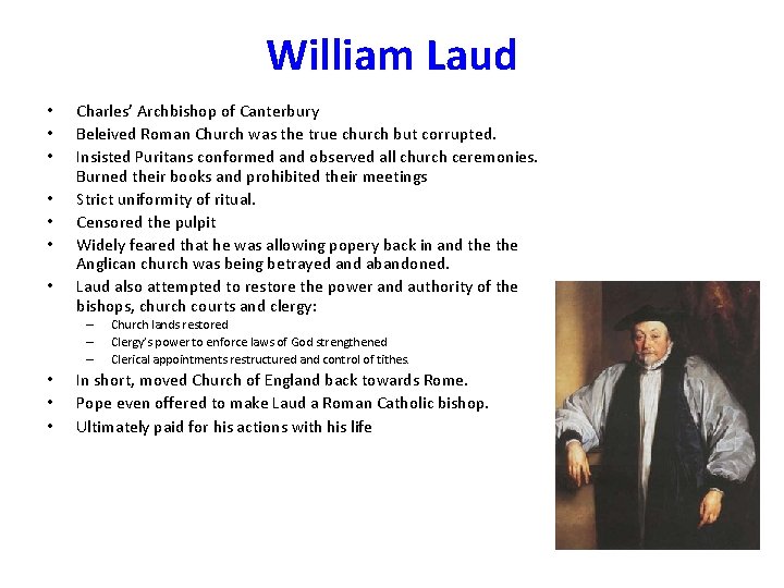 William Laud • • Charles’ Archbishop of Canterbury Beleived Roman Church was the true