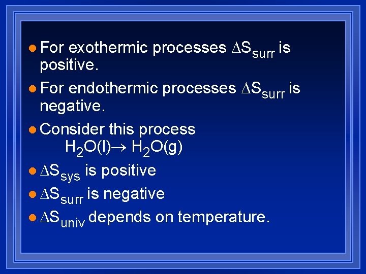 exothermic processes Ssurr is positive. l For endothermic processes Ssurr is negative. l Consider