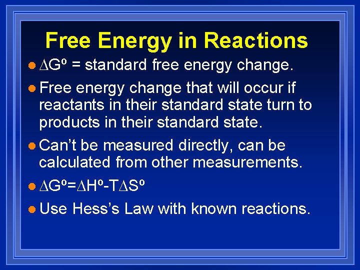 Free Energy in Reactions l Gº = standard free energy change. l Free energy