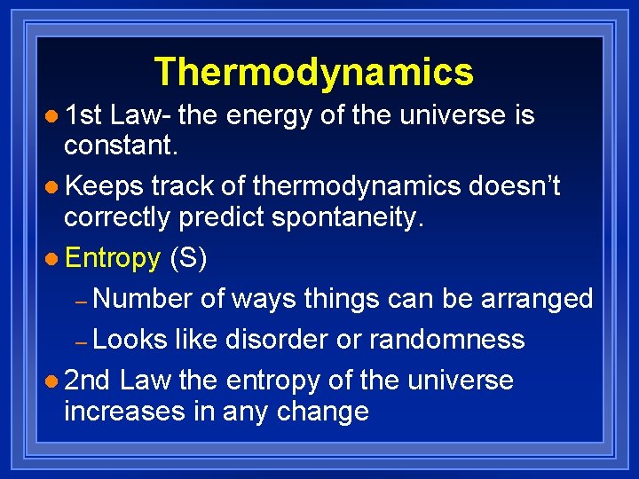 Thermodynamics l 1 st Law- the energy of the universe is constant. l Keeps