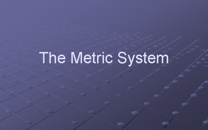 The Metric System 