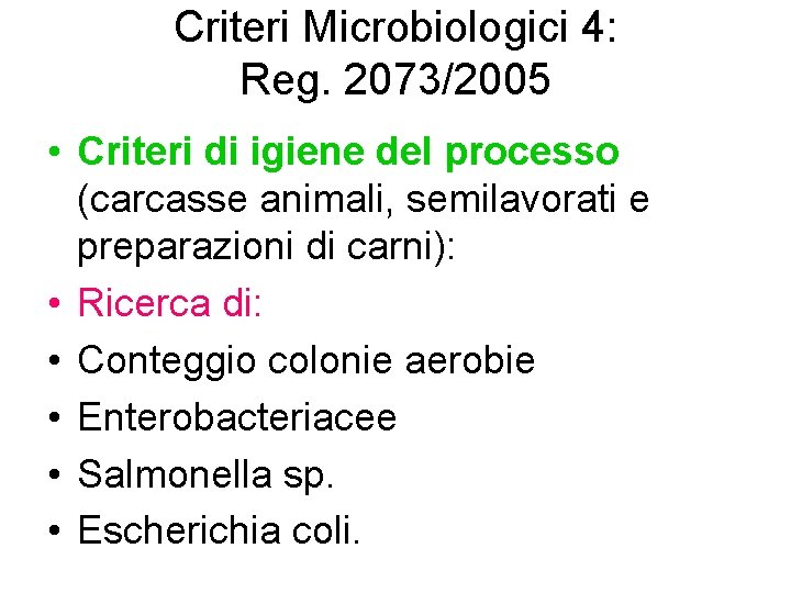 Criteri Microbiologici 4: Reg. 2073/2005 • Criteri di igiene del processo (carcasse animali, semilavorati