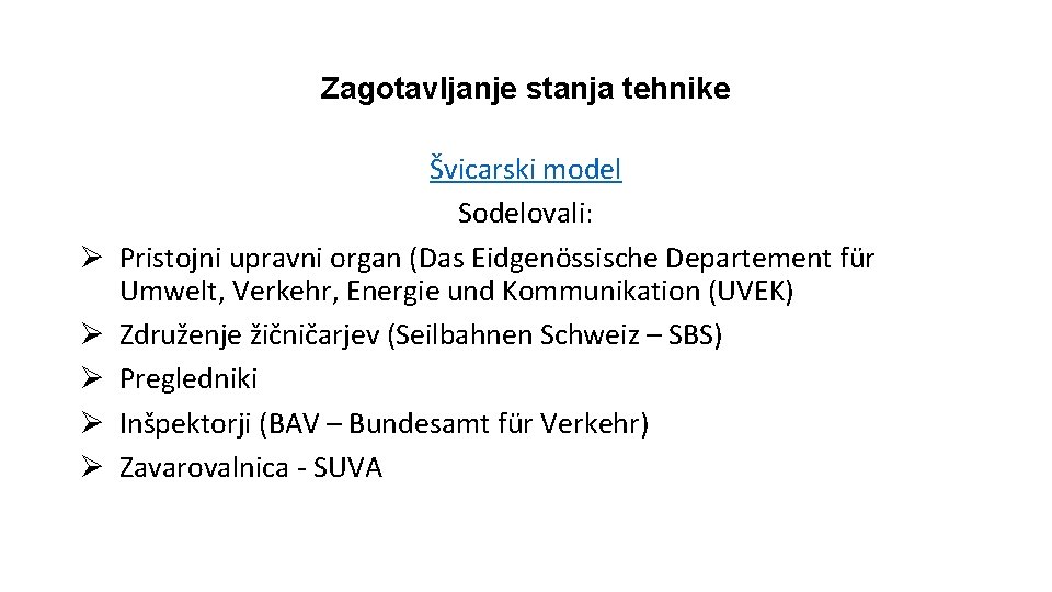 Zagotavljanje stanja tehnike Ø Ø Ø Švicarski model Sodelovali: Pristojni upravni organ (Das Eidgenössische