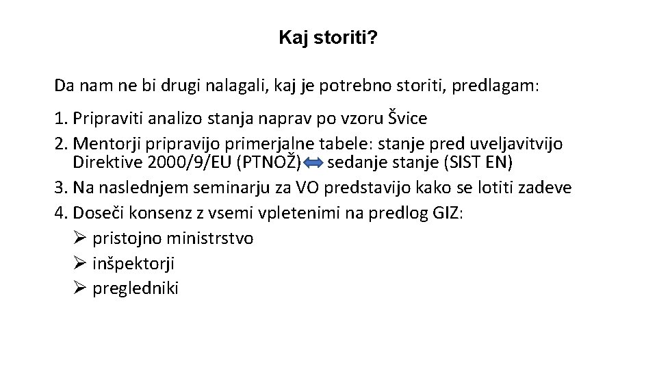 Kaj storiti? Da nam ne bi drugi nalagali, kaj je potrebno storiti, predlagam: 1.