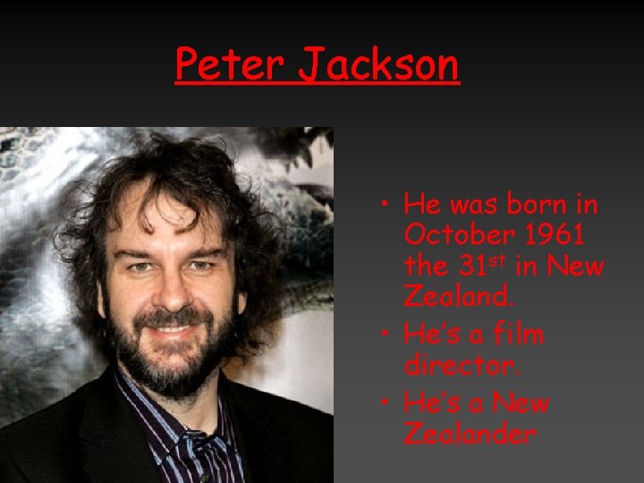 Peter Jackson • He was born in October 1961 the 31 st in New