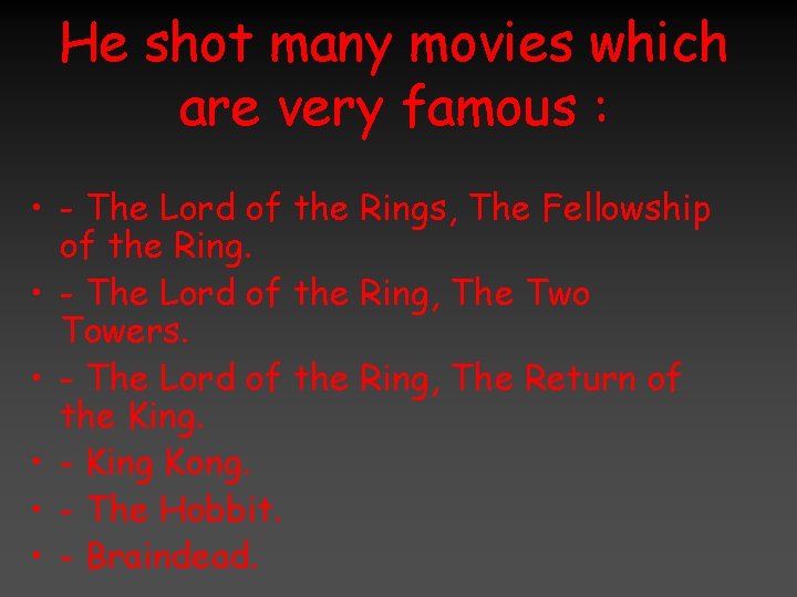 He shot many movies which are very famous : • - The Lord of