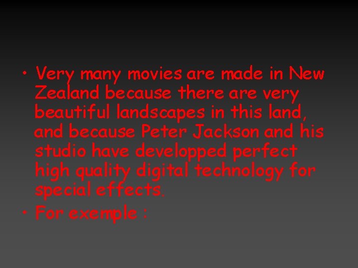  • Very many movies are made in New Zealand because there are very