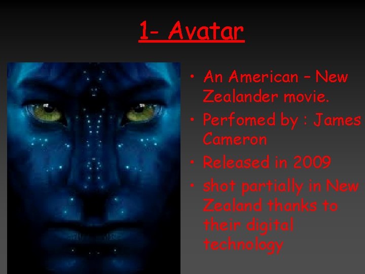 1 - Avatar • An American – New Zealander movie. • Perfomed by :