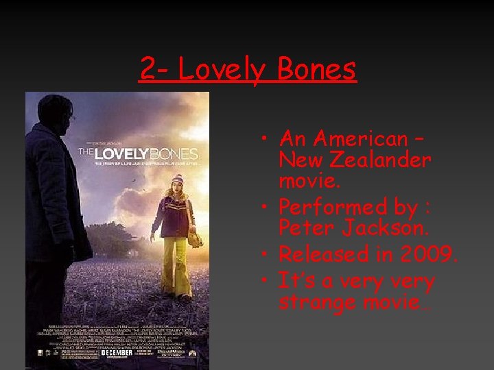 2 - Lovely Bones • An American – New Zealander movie. • Performed by