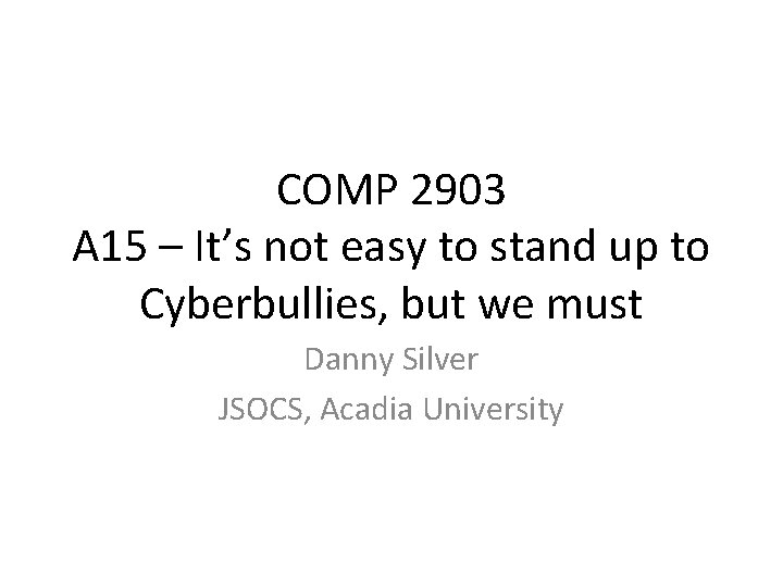 COMP 2903 A 15 – It’s not easy to stand up to Cyberbullies, but