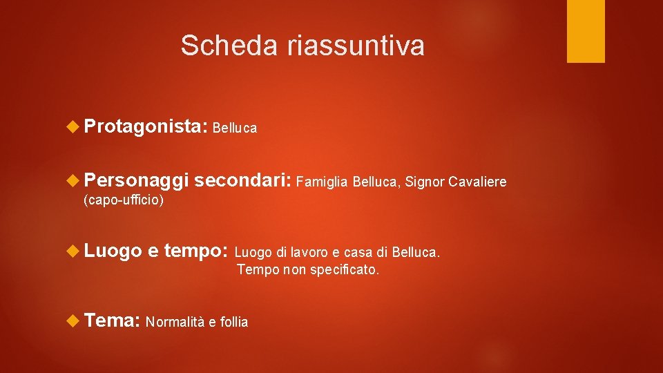 Scheda riassuntiva Protagonista: Belluca Personaggi secondari: Famiglia Belluca, Signor Cavaliere (capo-ufficio) Luogo e tempo: