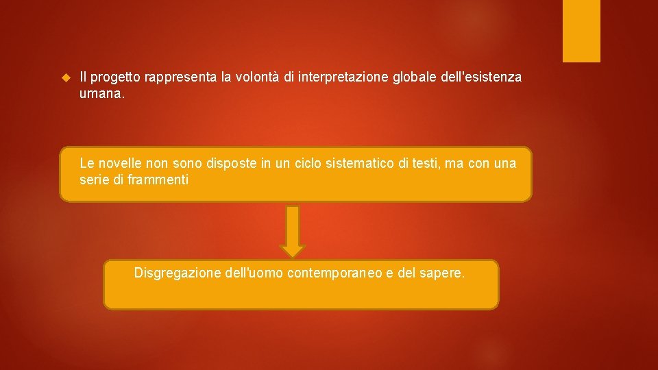  Il progetto rappresenta la volontà di interpretazione globale dell'esistenza umana. Le novelle non