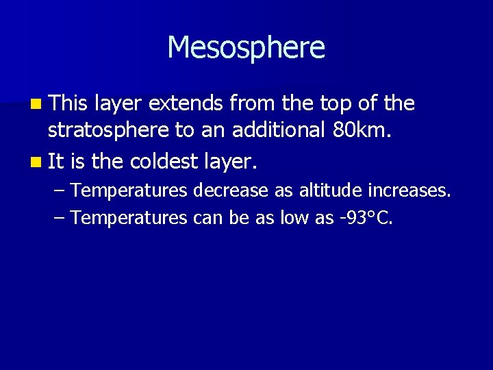 Mesosphere n This layer extends from the top of the stratosphere to an additional