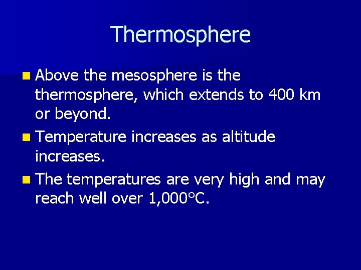 Thermosphere n Above the mesosphere is thermosphere, which extends to 400 km or beyond.