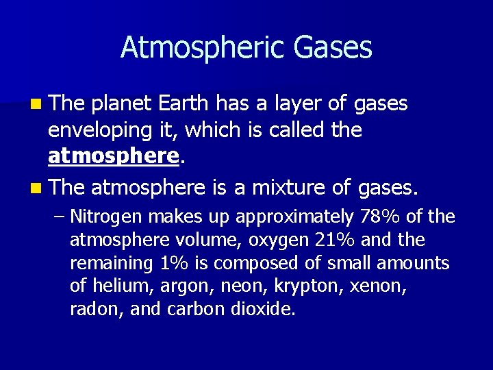 Atmospheric Gases n The planet Earth has a layer of gases enveloping it, which