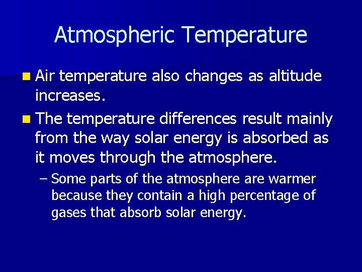 Atmospheric Temperature n Air temperature also changes as altitude increases. n The temperature differences