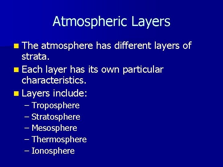 Atmospheric Layers n The atmosphere has different layers of strata. n Each layer has