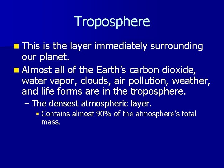 Troposphere n This is the layer immediately surrounding our planet. n Almost all of