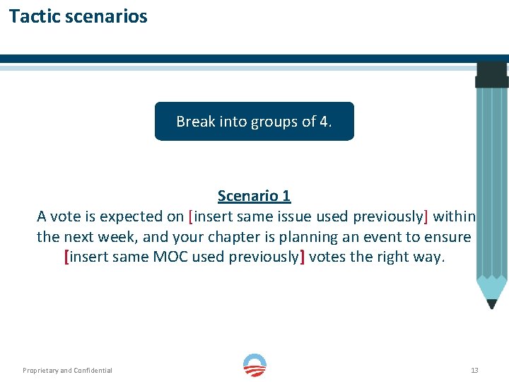 Tactic scenarios Break into groups of 4. Scenario 1 A vote is expected on