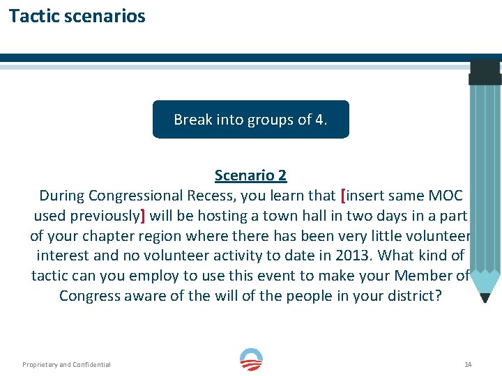 Tactic scenarios Break into groups of 4. Scenario 2 During Congressional Recess, you learn