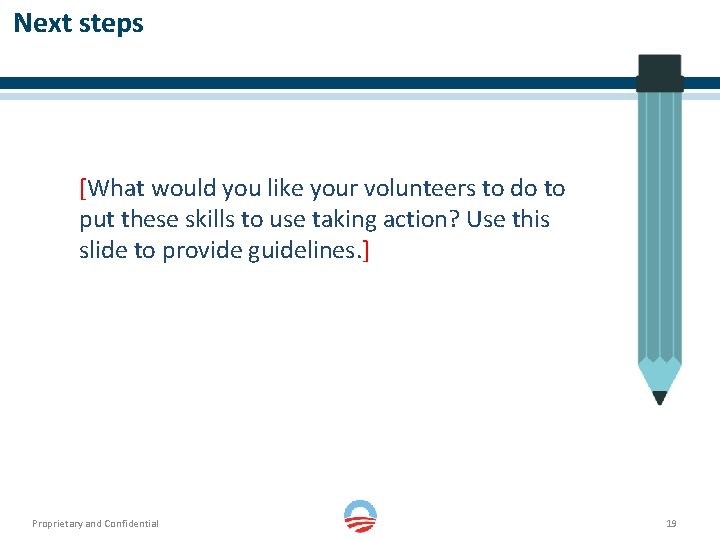 Next steps [What would you like your volunteers to do to put these skills