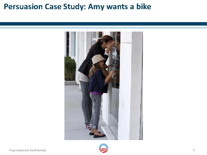 Persuasion Case Study: Amy wants a bike Proprietary and Confidential 5 