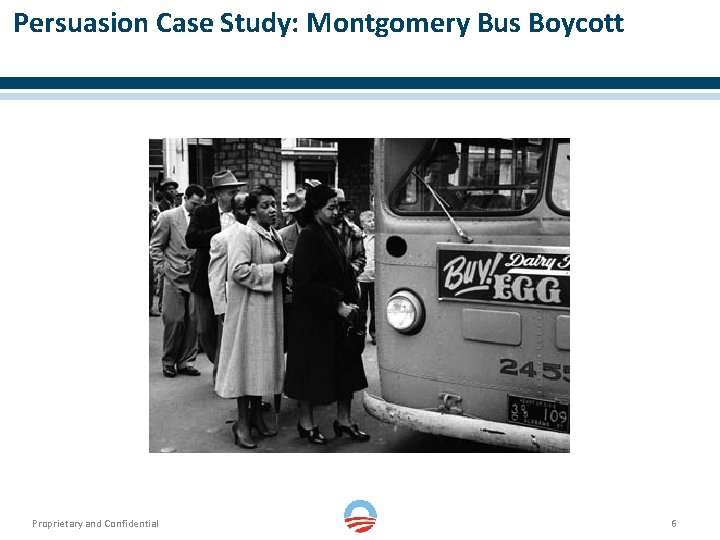 Persuasion Case Study: Montgomery Bus Boycott Proprietary and Confidential 6 