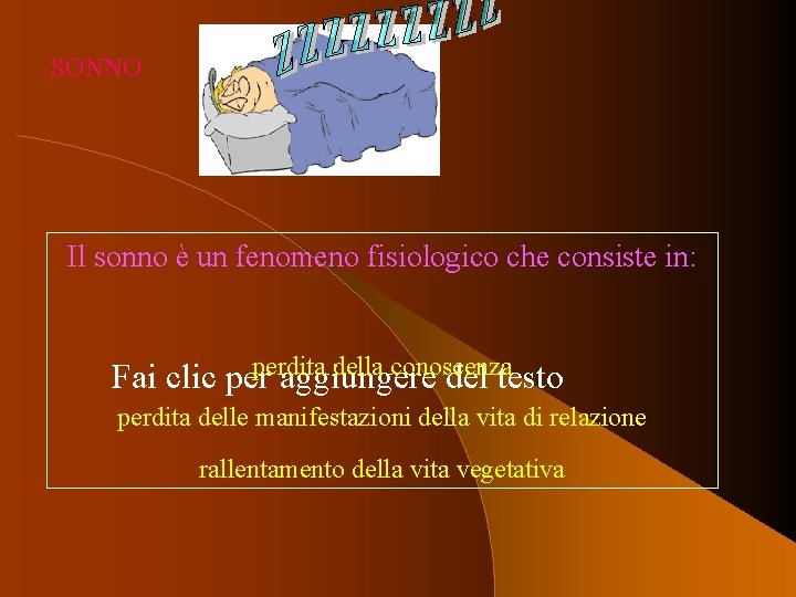 SONNO Il sonno è un fenomeno fisiologico che consiste in: perdita della conoscenza Fai