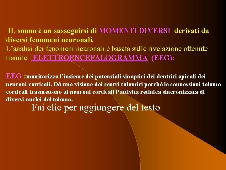 IL sonno è un susseguirsi di MOMENTI DIVERSI derivati da diversi fenomeni neuronali. L’analisi