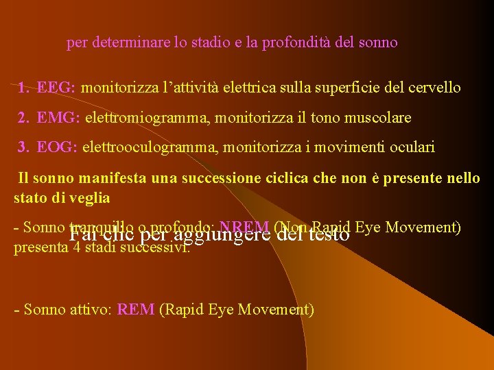 per determinare lo stadio e la profondità del sonno 1. EEG: monitorizza l’attività elettrica