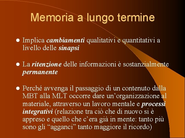 Memoria a lungo termine Implica cambiamenti qualitativi e quantitativi a livello delle sinapsi La