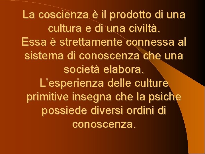 La coscienza è il prodotto di una cultura e di una civiltà. Essa è