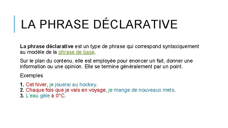 LA PHRASE DÉCLARATIVE La phrase déclarative est un type de phrase qui correspond syntaxiquement