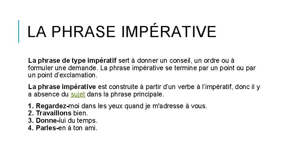 LA PHRASE IMPÉRATIVE La phrase de type impératif sert à donner un conseil, un